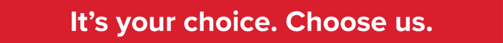 White bold text on a red background reads: Its your choice. Choose us.